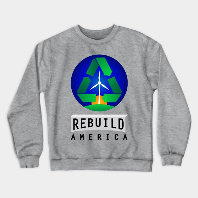 Rebuild America | Renewable Energy Crewneck Sweatshirt by alexandergbeck